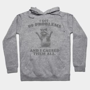 99 Poblems And I Caused Them All - Unisex Hoodie